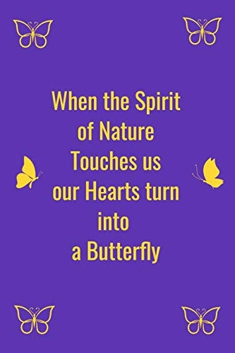 When the Spirit of Nature Touches Us Our Hearts Turn Into a Butterfly