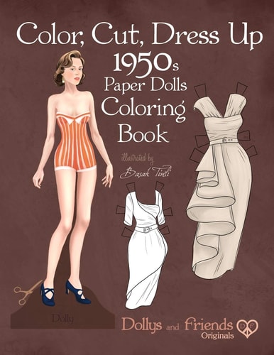 Color, Cut, Dress Up 1950s Paper Dolls Coloring Book, Dollys and Friends Originals Vintage Fashion History Paper Doll Collection, Adult Coloring Pages with Classic Fifties Style Costumes