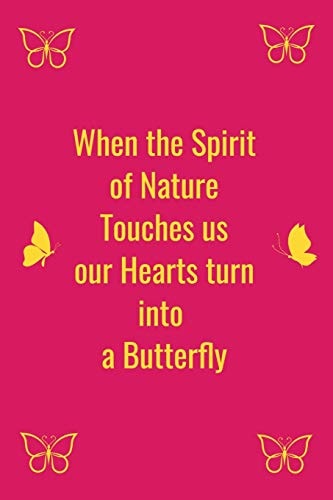 When the Spirit of Nature Touches Us Our Hearts Turn Into a Butterfly