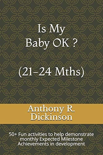 Is My Baby OK ? (21-24 Mths) 50+ Fun Activities to Help Demonstrate Monthly Expected Milestone Achievements in Development