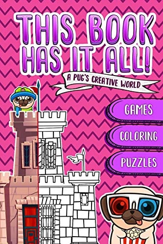 This Book Has It All A Pug's Book That Contain Games, Coloring Images, Puzzles... and Much More!! Designed to Build the Confidence & Imagination of Your Boys and Girls!