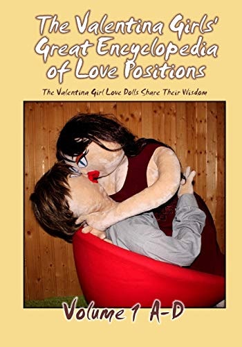 The Valentina Girls' Great Encyclopedia of Love Positions Volume 1 A-D The Valentina Girl Love Dolls Share Their Wisdom