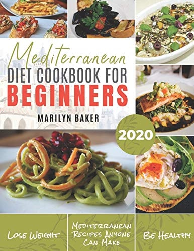 Mediterranean Diet For Beginners The Complete Mediterranean Diet Guide Simple and Delicious Recipes For Weight Loss