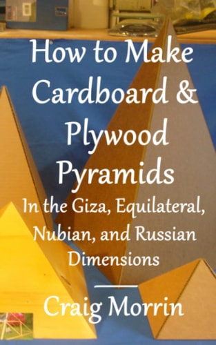 How to Make Cardboard and Plywood Pyramids in the Giza, Equilateral, Nubian, and Russian Dimensions