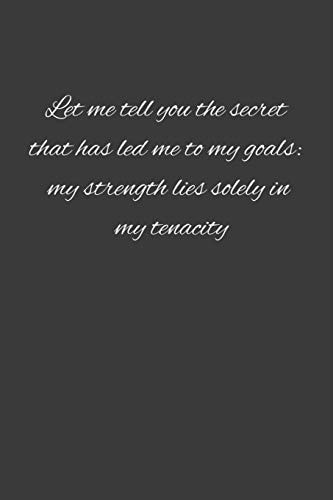 Let Me Tell You the Secret That Has Led Me to My Goals My Strength Lies Solely in My Tenacity. : Hard Work Motivation