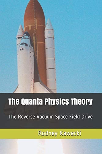 The Quanta Physics Theory The Reverse Vacuum Space Field Drive