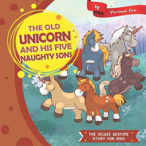 The Old Unicorn and His Five Naughty Sons The Deluxe Bedtime Story for Kids