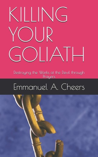 Killing Your Goliath Destroying the Works of the Devil Through Prayers