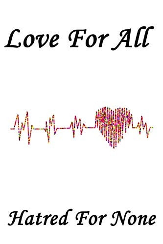 Love for All, Hatred for None - 6 X 9 -110 Pages/a Great Christmas, Birthday, Graduation Or Beginning of the School Year Gift