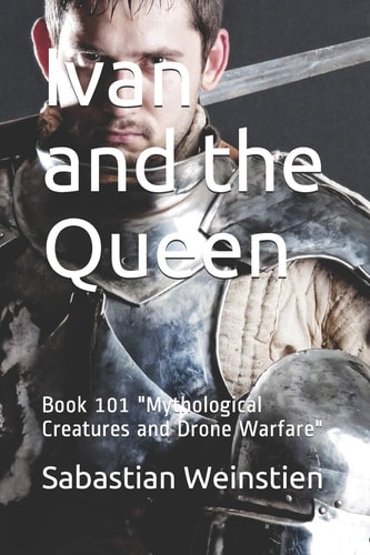 Ivan and the Queen Book 101 "Mythological Creatures and Drone Warfare"