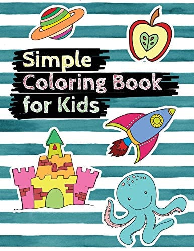 Simple Coloring Book for Kids Easy Coloring Book for Preschoolers, Toddlers, Kindergarten, Kids Ages 2-4 Fun Activity Books Gift for Boys and Girls