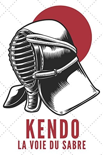 Kendo La Voie Du Sabre Carnet de Kendo Carnet Pour la Pratique Du Kendo Pour Votre Sensei Ou Vos Élèves de Kendo Ou Vos Amis - 120 Pages