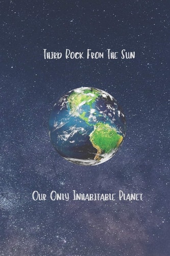 Third Rock From The Sun Our Only Inhabitable Planet