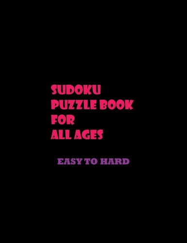 Sudoku Puzzle Book for All Ages Easy to Hard Sudoku for Beginners Kids and Adults