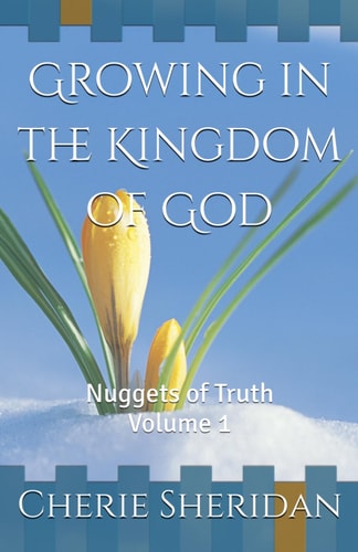 Growing in the Kingdom of God Nuggets of Truth Volume 1