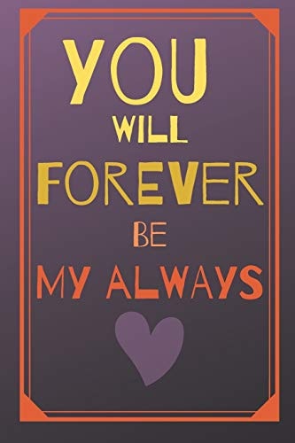 You Will Forever Be My Always Lovely Cute Valentine's Day Gift for Lovers, Wife, Husband, Bofriend Or Girlfriend