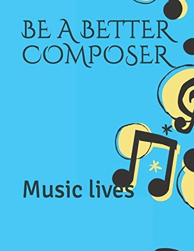 Be a Better Composer Music Lives