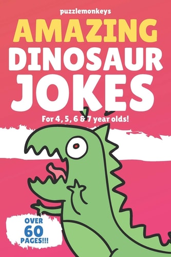 Amazing Dinosaur Jokes for 4, 5, 6 and 7 Year Olds! The Funniest Jokes This Side of the Jurassic!