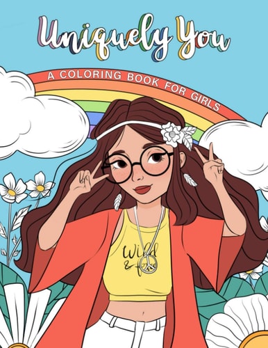 Uniquely You Coloring Book for Girls Empowering and Relaxing Color Book for Tweens. Cool Character Girls with Unique Fashion Style, Personalities and Hobbies