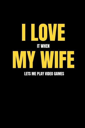 I Love It When My Wife Lets Me Play Video Games