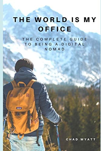 The World Is My Office The Complete Guide to Being a Digital Nomad