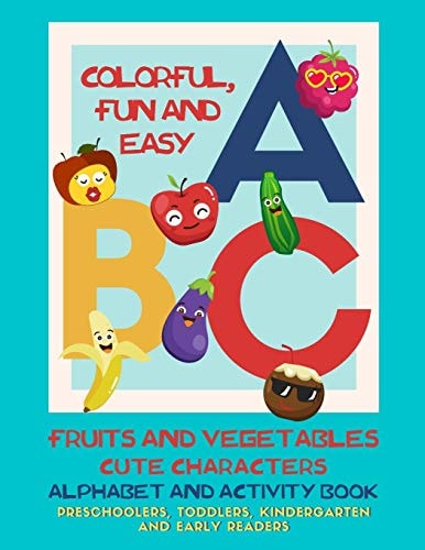 Colorful, Fun and Easy ABC - Alphabet and Activity Book for Preschoolers, Toddlers, Kindergarten and Early Readers Fruit and Vegetables Cute Characters with Letter Tracing Practice Pages and Games (Interactive Workbook 105 Pages)