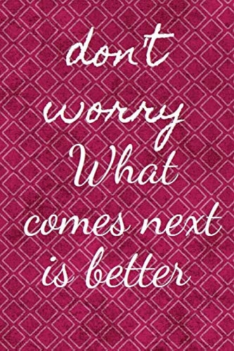 What Comes Next Is Better