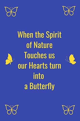 When the Spirit of Nature Touches Us Our Hearts Turn Into a Butterfly