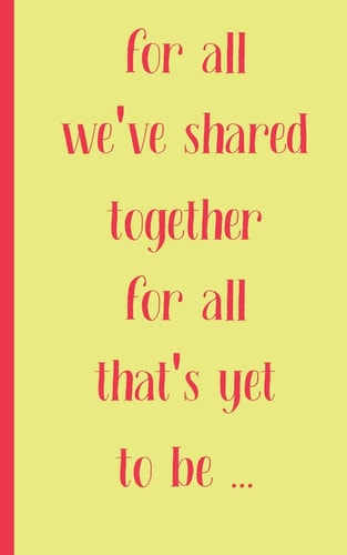 For All We Have Shared Together for All That's Yet to Be Valentine's Day Gift of Friendship for Best Friend, Coworker Female, Friend Single Lady Women Men College Students Teenage Boy Girls