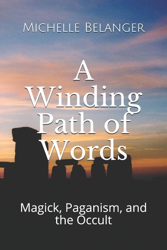 A Winding Path of Words Volume One: Magick, Paganism, and the Occult