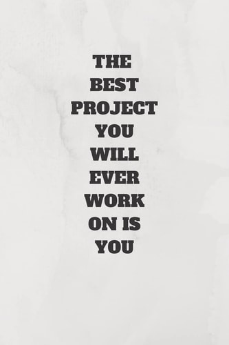 The Best Project You Will Ever Work on Is You 120 Pages 6x9