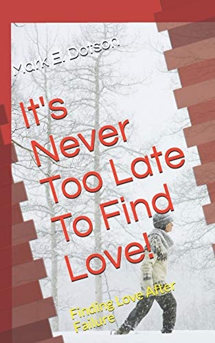It's Never Too Late To Find Love! Finding Love After Failure