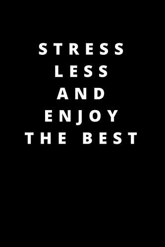 Stress Less and Enjoy the Best 120 Pages 6x9