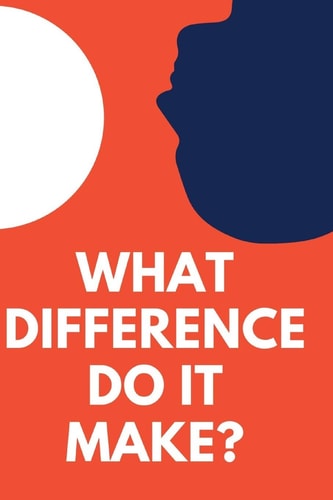 What Difference Do It Make?