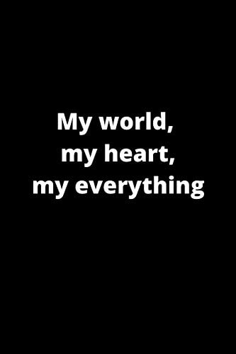 My World, My Heart, My Everything 120 Pages 6x9