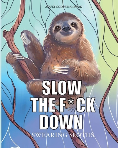 Slow the F*ck Down Swearing Sloths Cursing Animals Coloring Book