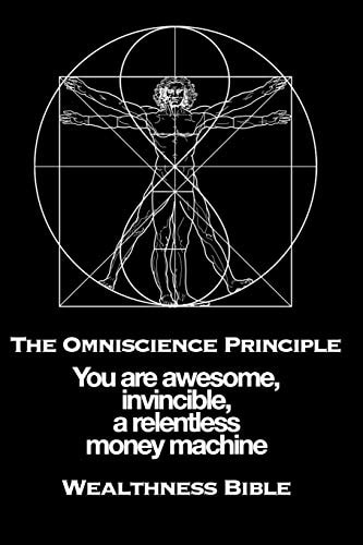 The Omniscience Principle You Are Awesome, Invincible, a Relentless Money Machine