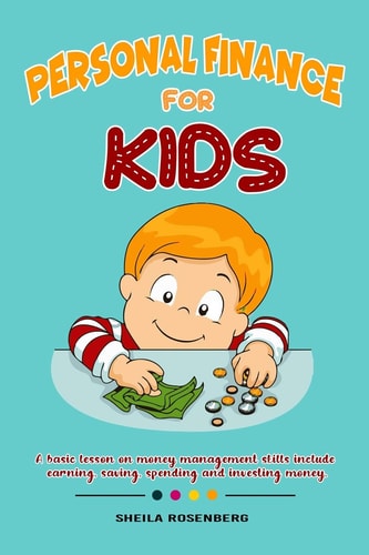 Personal Finance for Kids A Basic Lesson on Money Management Skills Include Earning, Saving, Spending and Investing Money.