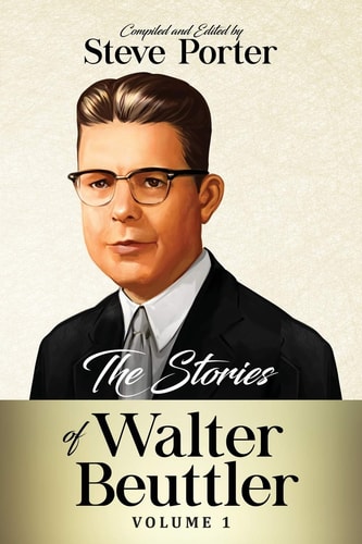 The Stories of Walter Beuttler Volume 1