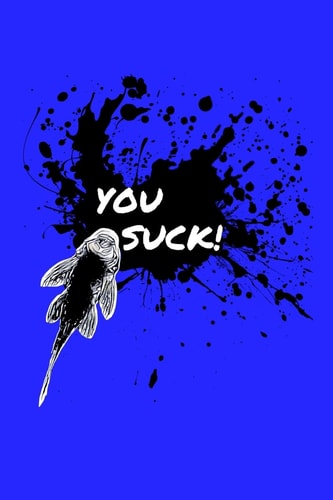 You Suck Pleco Owner Note Book Do You Love Pleco and Plecostomus? This Tropical Fish Keeper Note Book with a Pleco Drawing and Paint Splash Is Perfect for Any Aquarist