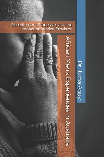 African Men's Experiences in Australia Resettlement Processes and the Impact of Service Provision