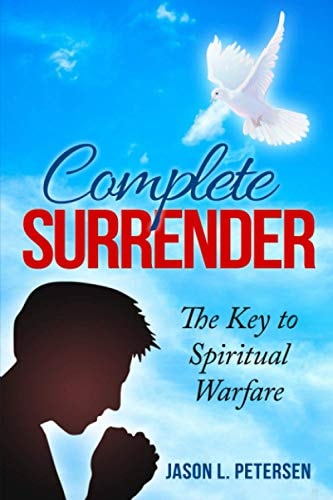 Complete Surrender The Key to Spiritual Warfare