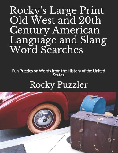 Rocky's Large Print Old West and 20th Century American Language and Slang Word Searches Fun Puzzles on Words from the History of the United States