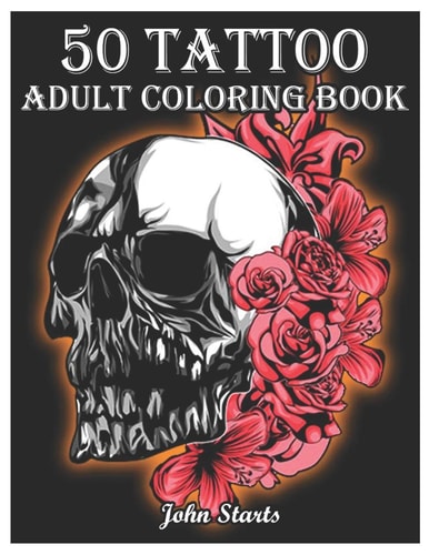 50Tattoo Adult Coloring Book An Adult Coloring Book with Awesome and Relaxing Beautiful Modern Tattoo Designs for Men and Women Coloring Pages