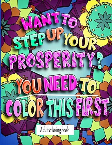 Want To Step Up Your Prosperity? You Need To Color This First Adult Coloring Book