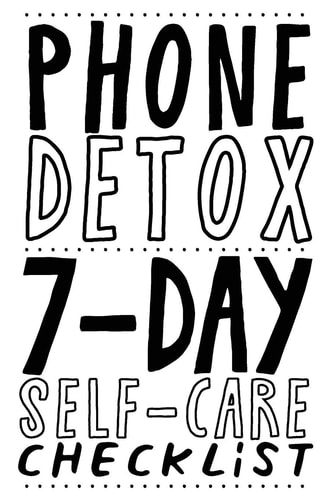 Phone Detox. 7-Day Self-Care Checklist Become More Productive, Healthy and Happy.