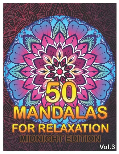 50 Mandalas For Relaxation Midnight Edition Big Mandala Coloring Book for Adults 50 Images Stress Management Coloring Book For Relaxation, Meditation, Happiness and Relief & Art Color Therapy (Volume 3)