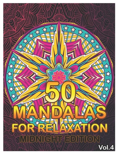 50 Mandalas For Relaxation Midnight Edition Big Mandala Coloring Book for Adults 50 Images Stress Management Coloring Book For Relaxation, Meditation, Happiness and Relief & Art Color Therapy (Volume 4)
