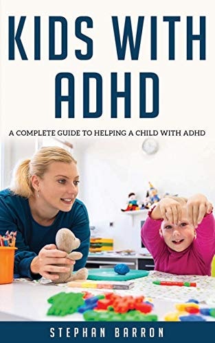 Kids with ADHD A Complete Guide to Helping a Child with ADHD