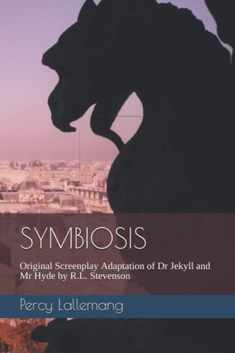 Symbiosis Original Screenplay Adaptation of Dr Jekyll and Mr Hyde by R. L. Stevenson
